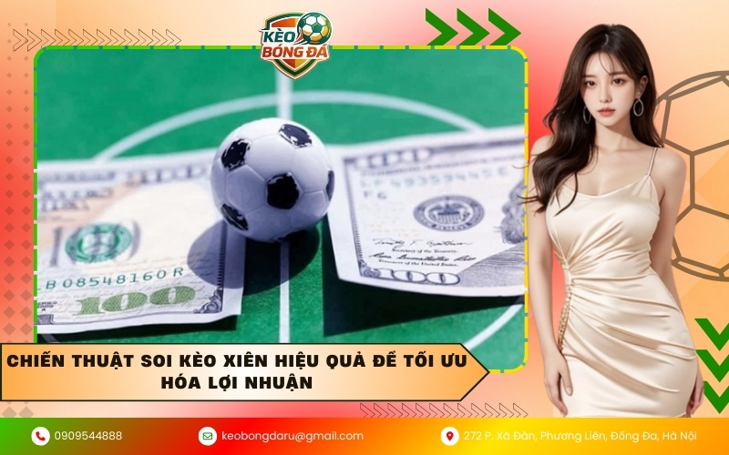 Chiến thuật soi kèo xiên hiệu quả để tối ưu hóa lợi nhuận