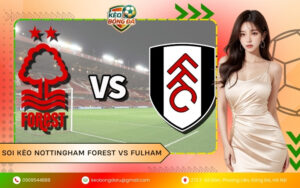 Soi Kèo Nottingham Forest vs Fulham