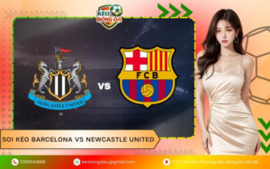 Soi Kèo Barcelona vs Newcastle United