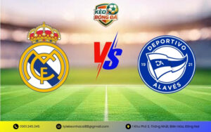 Soi Kèo Real Madrid vs Alavés